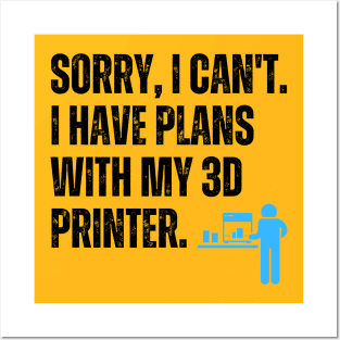 Sorry, I Can't. I Have Plans With My 3D Printer 2 Posters and Art